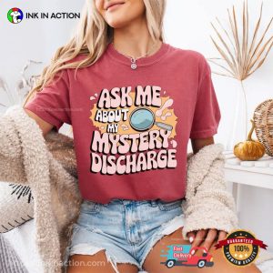 Ask Me About My Mystery Discharge Adult Humor Comfort Colors Shirt