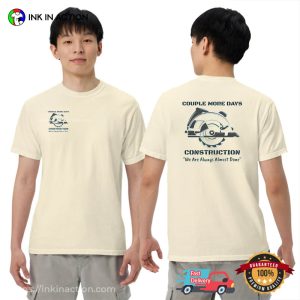 Couple More Days Construction, Always Almost Done 2-sided Shirt Couple More Days Construction, Always Almost Done 2-sided Shirt