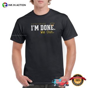 Custom I’m Done We Out Funny Graduation Gift Tee Custom I’m Done We Out Funny Graduation Gift Tee