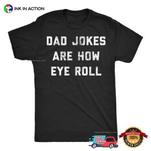 Dad Jokes Are How Eye Roll Funny Dad Jokes Shirt 2 InkInAction.com