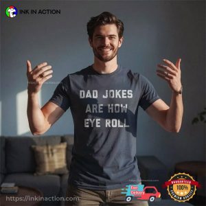 Dad Jokes Are How Eye Roll Funny Dad Jokes Shirt