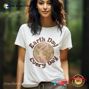 Everyday Earth Day Environment Day T shirt 1 InkInAction.com