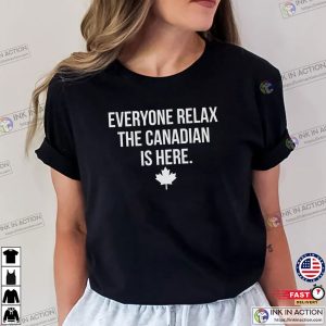 Everyone Relax The Canadian Is Here Funny canada day Gift Tee 2 InkInAction.com
