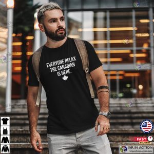 Everyone Relax The Canadian Is Here Funny canada day Gift Tee InkInAction.com