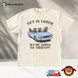 Get In Loser We’re Going To Therapy Funny Raccoon Meme Comfort Colors Shirt