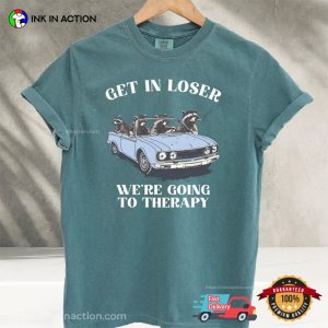 Get In Loser We're Going To Therapy Funny Raccoon Meme Comfort Colors Shirt 2 InkInAction.com