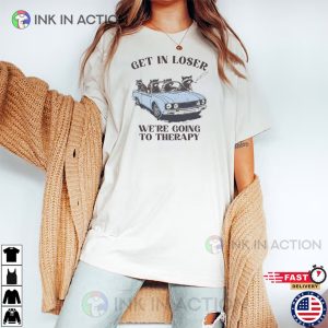 Get In Loser We’re Going To Therapy Funny Raccoon Meme Comfort Colors Shirt