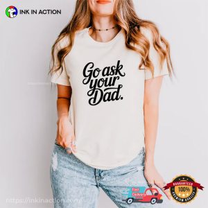 Go Ask Your Dad Funny Mom Joke Comfort Colors Shirt
