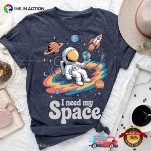 I Need My Space, Astronaut And Galaxy nasa shirt 2 InkInAction.com
