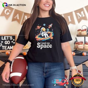 I Need My Space, Astronaut And Galaxy NASA Shirt