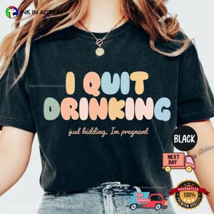 I Quit Drinking Funny Pregnancy Announcement Comfort Colors Shirt