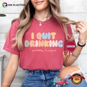I Quit Drinking Funny Pregnancy Announcement Comfort Colors Shirt 2 InkInAction.com