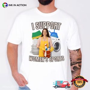 I Support Women’s Sports Funny Offensive Shirt
