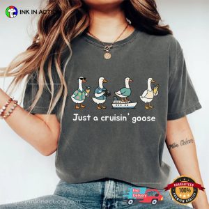 Just A Cruisin' Goose Cute Cruise Squad Goose Comfort Colors Shirt 2 InkInAction.com