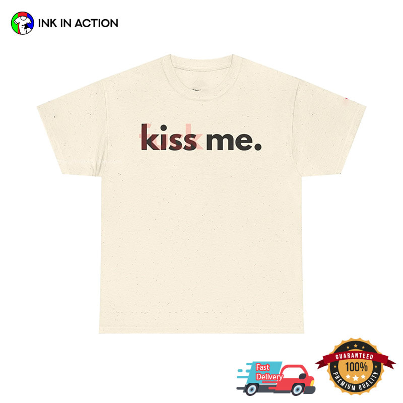 Kiss Me Fuck Me Funny Love Shirt Kiss Me Fuck Me Funny Love Shirt