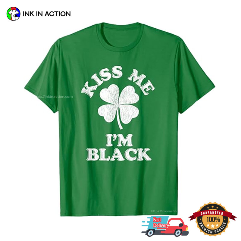 Kiss Me I'm Black Humor Lucky Shirt Kiss Me I'm Black Humor Lucky Shirt