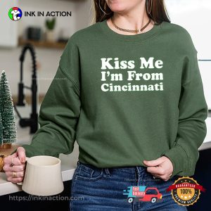 Kiss Me I’m From Cincinnati Funny Kissing Gift Tee
