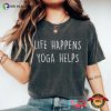 Life Happens Yoga Helps Funny Comfort Colors T-shirt