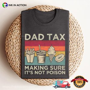 Making Sure It's Not Poison Funny Dad Tax Tee 2 InkInAction.com