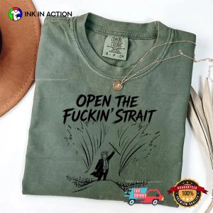 Open The Fuckin’ Strait Trump Satire Comfort Colors Tee