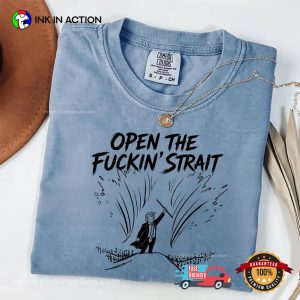Open The Fuckin’ Strait Trump Satire Comfort Colors Tee