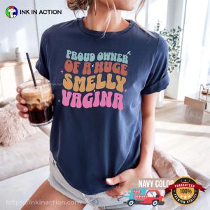 Proud Owner of a Huge Smelly Vagina Adult Joke Quotes Comfort Colors Shirt 3 InkInAction.com