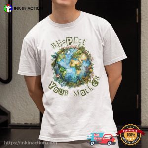 Respect Your Mother Earth Day Shirt