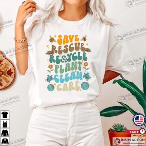 Save Rescue Recycle Plant Clean Care Earth Day T-shirt
