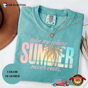 Take Me Where Summer Never Ends Graphic Comfort Colors Shirt 2 InkInAction.com