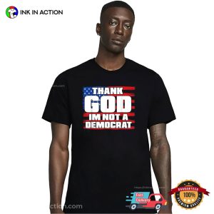 Thank God Im Not A Democrat Funny Political Shirt