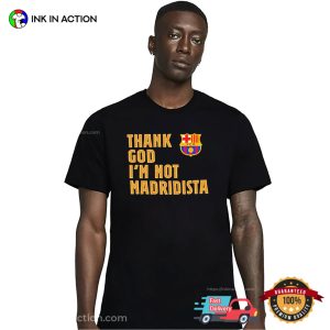Thank God I’m Not Madridista Funny Barcelona Fan Tee 2 InkInAction.com