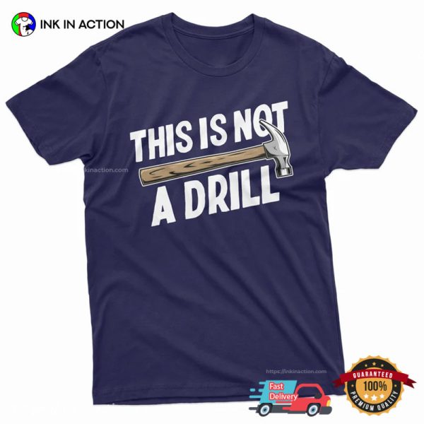 This Is Not A Drill Handyman Humor Dad Joke Shirt - Print your thoughts ...