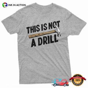This Is Not A Drill Handyman Humor Dad Joke Shirt 2 InkInAction.com