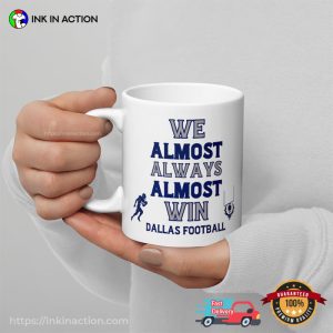 We Almost Always Almost Win Dallas Football Coffee Mug 2 InkInAction.com