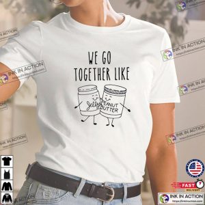 We Go Together Like Jelly And Peanut Butter Cute Best Friend Shirt