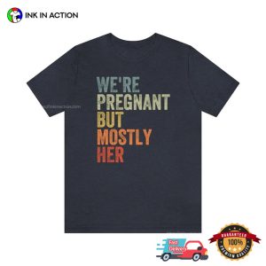 We're Pregnant But Mostly Her Hilarious Dad Joke Tee 2 InkInAction.com