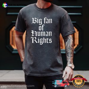 Big Fan Of Human Rights Basic Comfort Colors Shirt 1 InkInAction.com