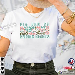 Big Fan Of Human Rights Floral Equality Protest Shirt