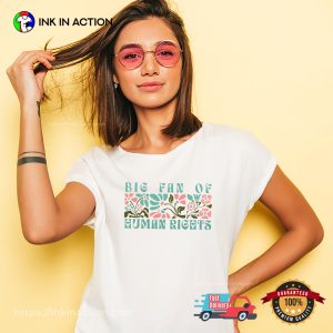 Big Fan Of Human Rights Floral Equality Protest Shirt 2 InkInAction.com