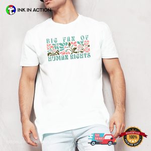 Big Fan Of Human Rights Floral Equality Protest Shirt