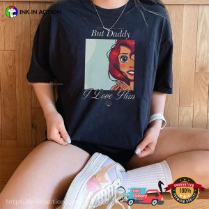 But Daddy I Love Him Disney Little Mermaid Comfort Colors Shirt 1 InkInAction.com