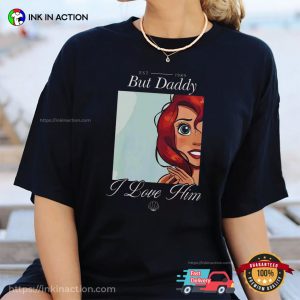 But Daddy I Love Him Disney Little Mermaid Comfort Colors Shirt