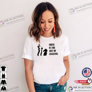 Chess Is The Art Of Analysis Graphic Shirt