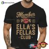 Custom Member Of The Ella’s Fellas Club Shirt