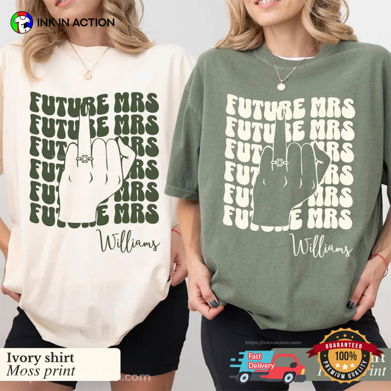 Custom Name Future Mrs Future Bride Comfort Colors Shirt Custom Name Future Mrs Future Bride Comfort Colors Shirt