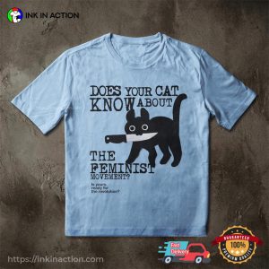 Does Your Cat Know About The Feminist Movement Comfort Colors Shirt