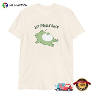 Extremely Busy Funny Sleeping Frog Meme Shirt