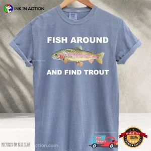 Fish Around and Find Trout Graphic Comfort Colors Shirt 2 InkInAction.com