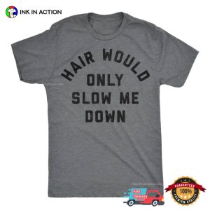 Hair Would Only Slow Me Down Funny Dad Jokes Tee 1 InkInAction.com