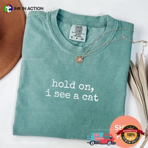 Hold On I See A Cat Funny Cat Lovers Comfort Colors Shirt